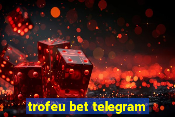 trofeu bet telegram